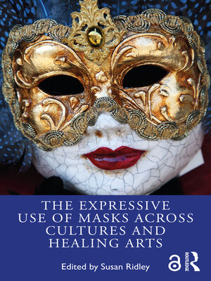 cover image of The Expressive Use of Masks Across Cultures and Healing Arts